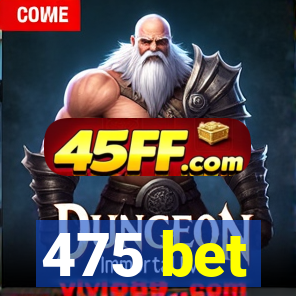 475 bet